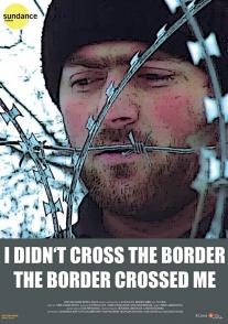 I Didn't Cross the Border: The Border Crossed Me