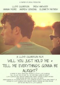 Will You Just Hold Me & Tell Me Everything's Gonna Be Alright?